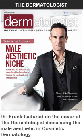 Dr. Frank featured on the cover of The Dermatologist Magazine discussing the male aesthetic in Cosmetic Dermatology Dr. Frank featured on the cover of The Dermatologist Magazine discussing the male aesthetic in Cosmetic Dermatology