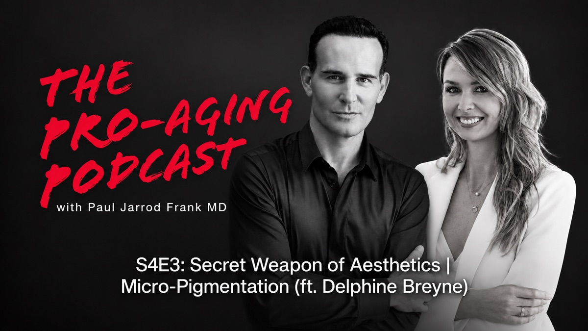 The Pro-Aging Podcast — S4E3: Secret Weapon of Aesthetics | Micro-Pigmentation with Delphine Breyne